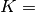 K=